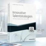 Innovative Talentstrategien: Talente finden, Kompetenzen fördern, Know-how binden.