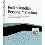 Professionelles Personalmarketing - Tipps eines Kommunikationsprofis